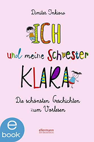 Ich und meine Schwester Klara: Die schönsten Geschichten zum Vorlesen