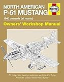 North American P-51 Mustang Owners' Workshop Manual: An insight into owning, restoring, servicing and flying America's classic World War II fighter by 