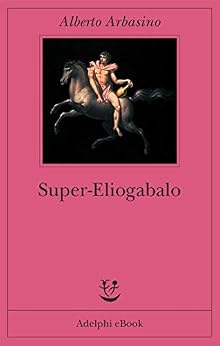 Super-Eliogabalo di [Arbasino, Alberto]