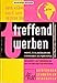 Treffend Werben - Worte, Schlagzeilen und Kampagnen, die verkaufen (
