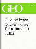 Image de Gesund leben: Zucker – unser Feind auf dem Teller (GEO eBook Single)