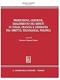 Produzione, gestione, smaltimento dei rifiuti in Italia, Francia e Germania tra diritto, tecnologia, politica