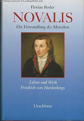 Novalis: Die Verwandlung des Menschen - Leben und Werk Friedrich von Hardenbergs