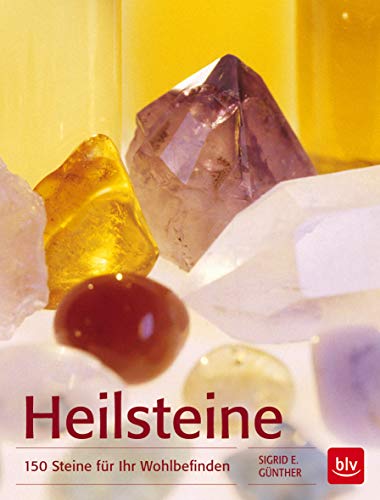 Heilsteine: 150 Steine für Ihr Wohlbefinden