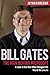 Bill Gates: The Man Behind Microsoft: A Look at the Man Who Changed the World We Live In (Billionaire Visionaries, Band 4) by
