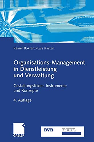 Organisations-Management in Dienstleistung und Verwaltung: Gestaltungsfelder, Instrumente und Konzepte