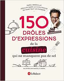 couverture de : 150 dr&ocirc;les d'expressions de la cuisine qui ne manquent pa...