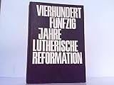 Vierhundert Jahre Lutherische Reformation 1517 - 1967.