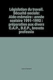 Législation du travail. Sécurité sociale: Aide-mémoire : année scolaire 1991-1992 : préparation aux divers C.A.P., B.E.P., brevets professionnels et à certains concours administratifs