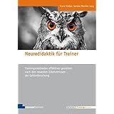 Neurodidaktik für Trainer: Trainingsmethoden effektiver gestalten nach den neuesten Erkenntnissen der Gehirnforschung (Editio