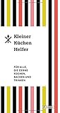 Kleiner Küchenhelfer: Für alle, die gerne kochen, backen und trinken by unbekannt
