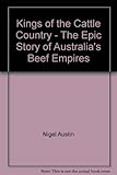 Image de Kings of the Cattle Country: Epic Story of Australia's Beef Empire