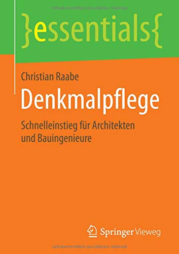 Preisvergleich Produktbild Denkmalpflege: Schnelleinstieg für Architekten und Bauingenieure (essentials)