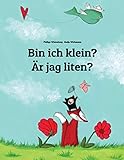Bin ich klein? Är jag liten?: Kinderbuch Deutsch-Schwedisch (zweisprachig/bilingual) by 