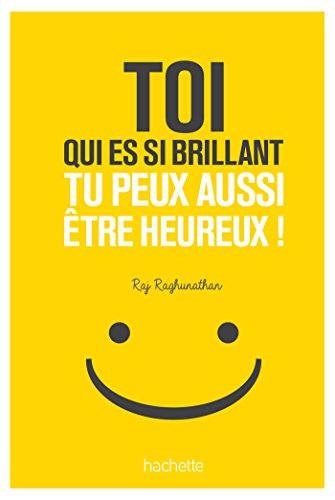 Toi qui es si brillant tu peux aussi être heureux !: 7 mauvaises habitudes à perdre 7 bonnes habitudes à prendre