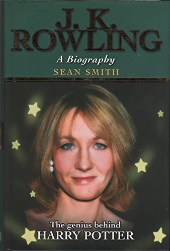 J.K.Rowling: A Biography - The Genius Behind Harry Potter: Written by Sean Smith, 2001 Edition, (illustrated edition) Publisher: Michael O'Mara Books Ltd [Hardcover]