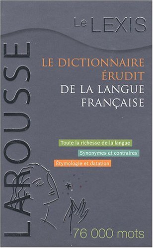Le Lexis, dictionnaire érudit de la langue française Le Lexis, dictionnaire érudit de la langue française