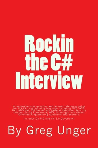 Rockin the C# Interview: 2017 Edition: A comprehensive question and answer reference guide for the C# programming language.