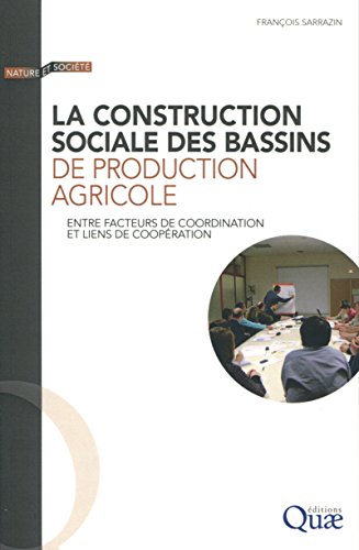 La construction sociale des bassins de production agricole: Entre facteurs de coordination et liens de coopération. en ligne La construction sociale des bassins de production agricole: Entre facteurs de coordination et liens de coopération. en ligne