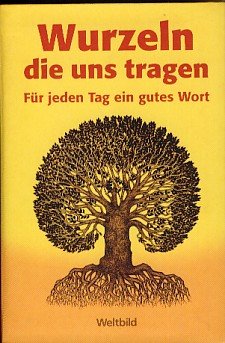Download Wurzeln, die uns tragen : für jeden Tag ein gutes Wort ; ein immerwährender Kalender. Barbara und Hans Hug (Hrsg.)
