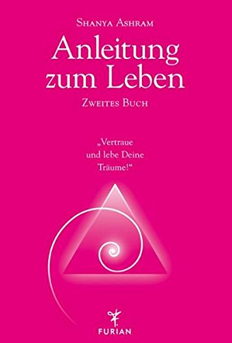 Anleitung zum Leben. Zweites Buch: Vertraue und lebe Deine Träume!