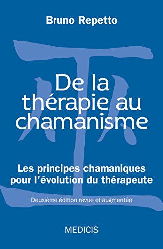 Download De la thérapie au chamanisme : Les principes chamaniques pour l'évolution du thérapeute