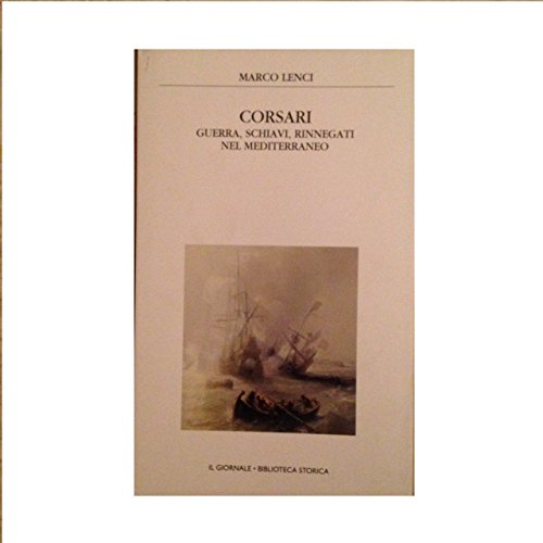 Corsari guerra,schiavi,rinnegati nel mediterraneo Corsari guerra,schiavi,rinnegati nel mediterraneo