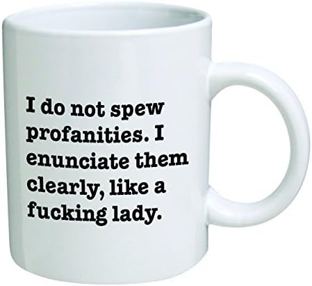 Funny Mug 11OZ I do not spew profanities, I enunciate them like a lady, novelty and gift, frienship, friends, by Yates And Franco by della Pace