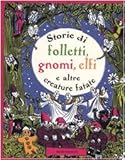 Image de Storie di folletti, gnomi, elfi e altre creature fantastiche