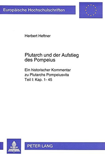 Plutarch Und Der Aufstieg Des Pompeius: Ein Historischer Kommentar Zu Plutarchs Pompeiusvita. Teil I: Kap. 1-45 (Europaeische Hochschulschriften / European University Studie) by Herbert Heftner (1995-08-06)