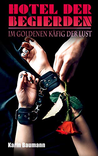 Hotel der Begierden: Im goldenen KÃ¤fig der Lust von [Baumann, Karin]