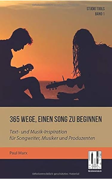 365 Wege Einen Song Zu Beginnen Text Und Musik Inspiration Fur Songwriter Musiker Und Produzenten Studio Tools Band 1 Amazon De Marx Paul Bucher