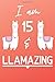 Produktbild I Am 15 And Llamazing: Cute Llama 15th Birthday Gift Journal / Notebook / Diary for 15 Year Old Girls & Boys
