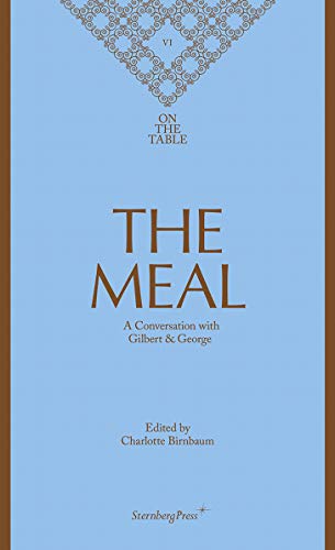 The Meal : On the table 6. A conversation with Gilbert & George francais The Meal : On the table 6. A conversation with Gilbert & George francais