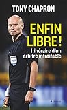 Enfin libre ! Itinéraire d'un arbitre intraitable