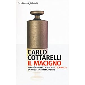 Il macigno. Perché il debito pubblico ci schiaccia e come si fa a liberarsene