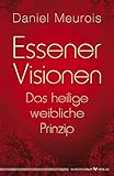 Essener Visionen und das heilige weibliche Prinzip by