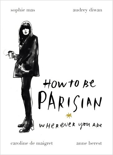 Anne BerestHow To Be Parisian: Wherever You Are