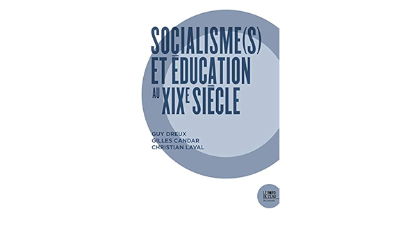 Amazon Fr Socialismes Et Education Au Xixe Siecle Dreux Guy Candar Gilles Laval Christian Livres