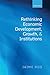 Rethinking Economic Development, Growth, and Institutions (English Edition) by Jaime Ros