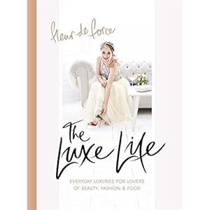 The Luxe Life: Everyday Luxuries for Lovers of Beauty, Fashion & Food (English Editio