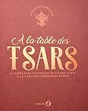 A la table des tsars : La fabuleuse ascension de Pierre Cubat à la cour des empereurs russes by 