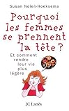 Pourquoi les femmes se prennent la tête... : Et comment se rendre la vie plus légère