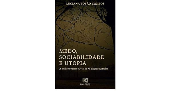 Medo Sociabilidade E Utopia A Analise Do Filme A Vila De M Night Shyamalan Portuguese Edition Ebook Campos Luciana Lobao Amazon De Kindle Shop