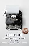 Image de Scrivere - Come realizzare un libro in 24 ore