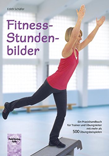 Download Fitness-Stundenbilder: Ein Praxishandbuch für Trainer und Übungsleiter mit mehr als 500 Übungsbeispielen Download Fitness-Stundenbilder: Ein Praxishandbuch für Trainer und Übungsleiter mit mehr als 500 Übungsbeispielen