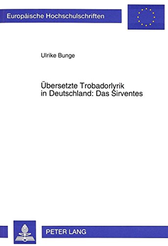 Übersetzte Trobadorlyrik in Deutschland: Das Sirventes (Europäische Hochschulschriften - Reihe XIII)