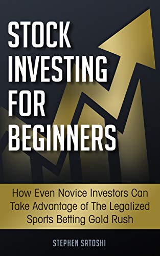 Stock Investing For Beginners How Even Novice Investors Can Take Advantage Of The Legalized Sports Betting Gold Rush English Edition - 
