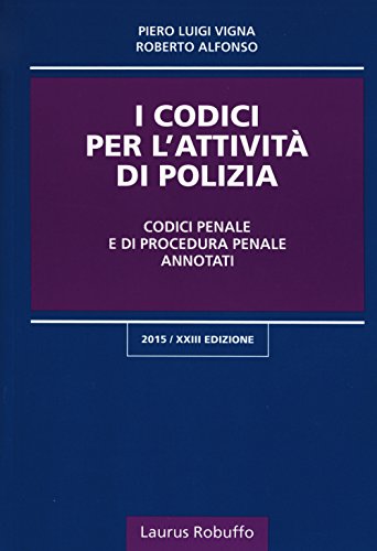 I codici per l'attività di polizia. Codici penale e di procedura penale annotati I codici per l'attività di polizia. Codici penale e di procedura penale annotati
