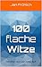 100 flache Witze: 100 Witze - kurz und richtig flach by